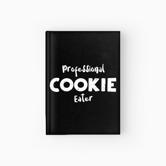 Professional Cookie Eater - Cookie Hardcover Journal