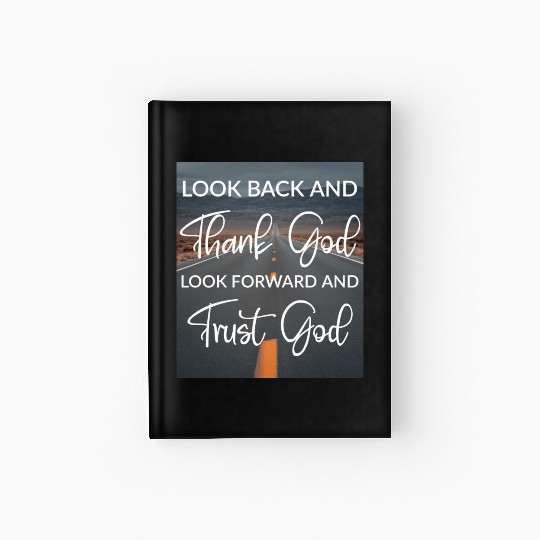 Look back and thank God look forward and trust God Hardcover Journal