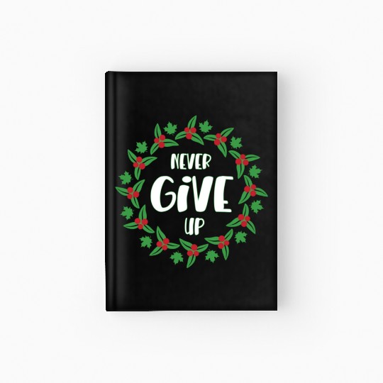 Never give up Hardcover Journal
