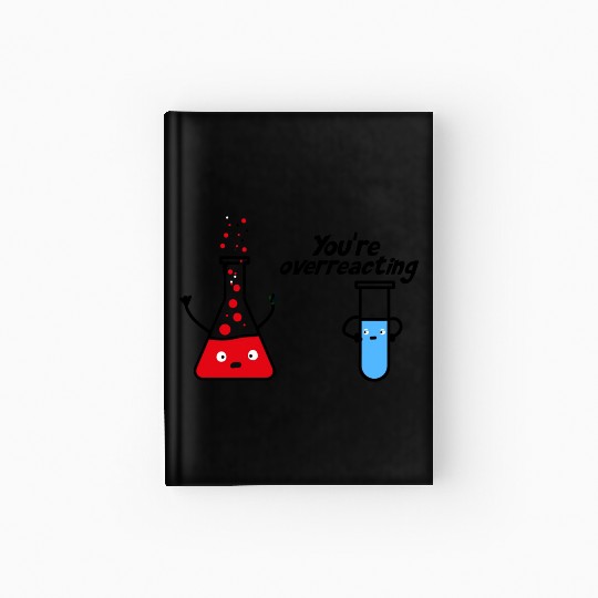 you're overreacting funny chemistry science nerd Hardcover Journal