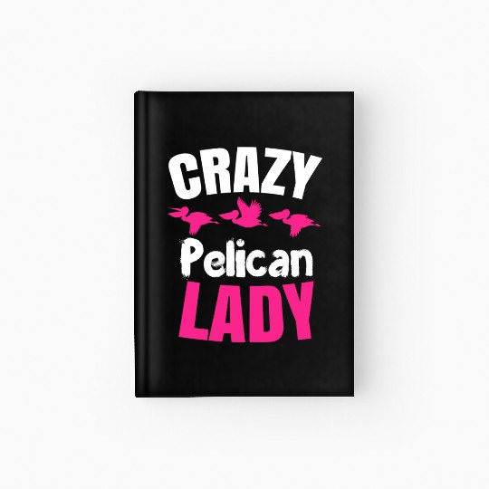 Pelican Lady Birdwatching Pelican Lover Hardcover Journal