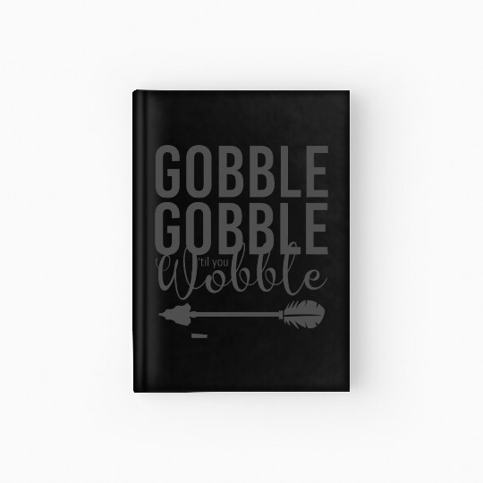 Gobble Gobble Til You Wobble Arrow Hardcover Journal