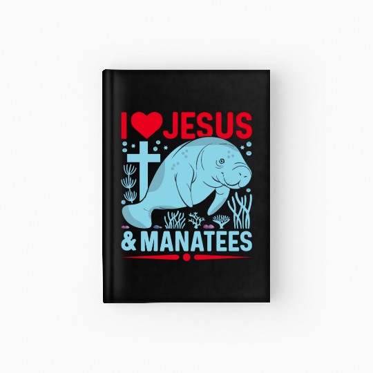 I Love Jesus and Manatees - Sea Cows Lover Hardcover Journal