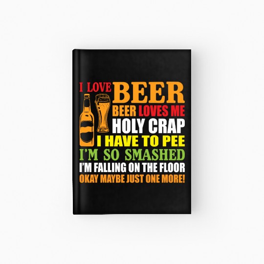 I Love Beer Beer Loves Me Holy Crap I Have To Pee Hardcover Journal
