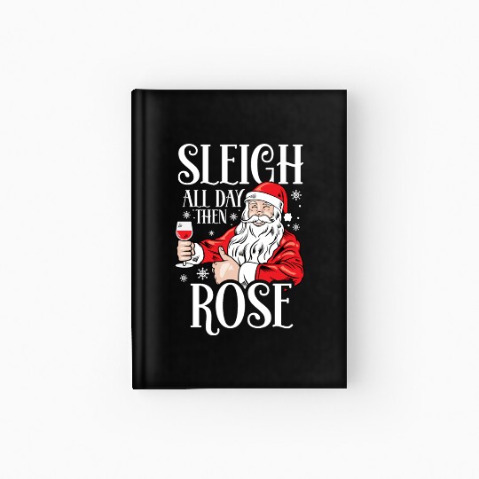 Christmas Sleigh All Day Then Rose Funny Santa Hardcover Journal