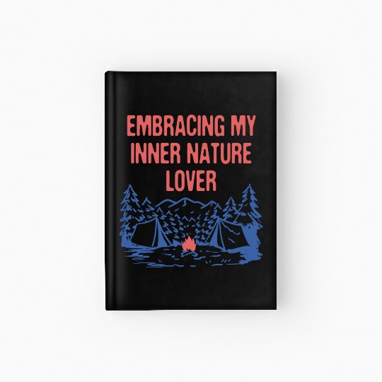 Embracing Inner Nature Lover Camping Forest Hardcover Journal