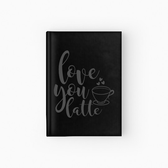 Love You Latte Coffee Lover Hardcover Journal