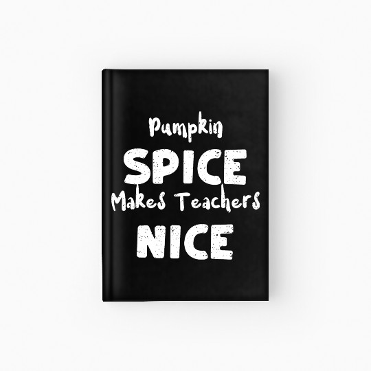Pumpkin Spice Makes Teachers Nice Hardcover Journal