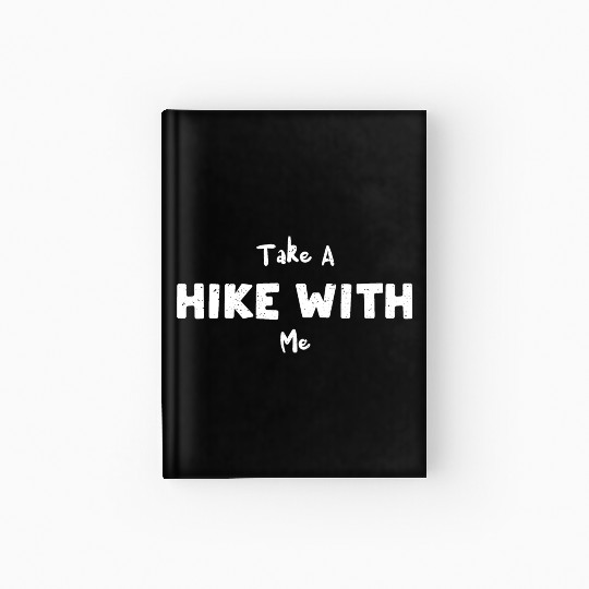 Take A Hike With Me - Hiking Hardcover Journal