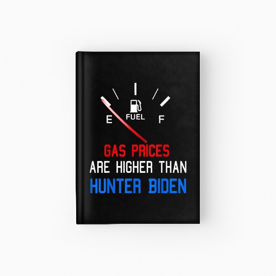 Joe Biden Gas Prices Are Higher Hardcover Journal