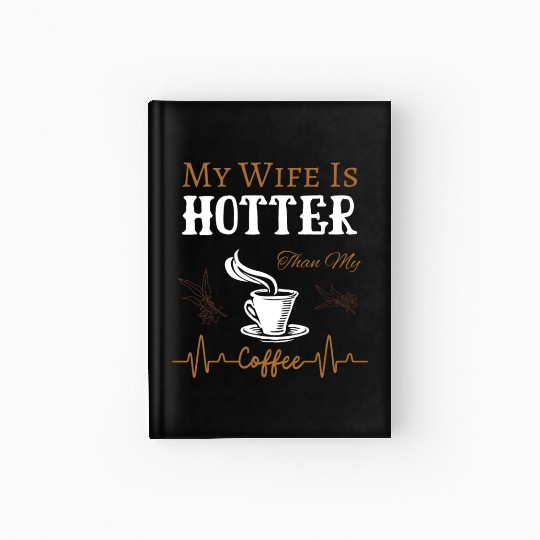 My Wife Is Hotter Than My Coffee Quote Hardcover Journal