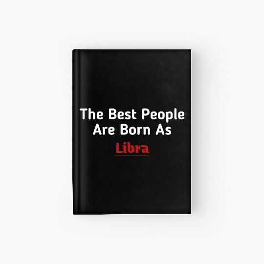 The Best People Are Born As Libra Hardcover Journal