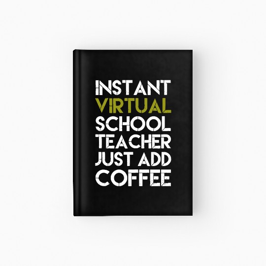 Instant Virtual School Teacher Just Add Coffee Hardcover Journal