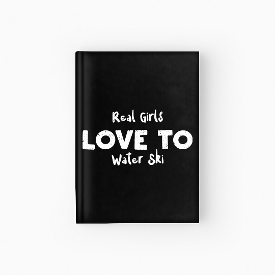 Real Girls Love To Water Ski Hardcover Journal