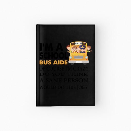 im a school bus aide Funny Back to School Hardcover Journal