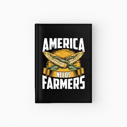 America Needs Farmers Funny Corn Farming Hardcover Journal