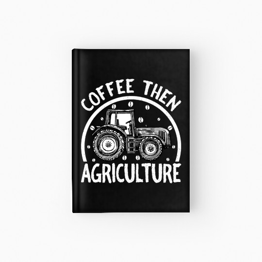 Coffee Then Agriculture Tractor and Coffee Lover Hardcover Journal