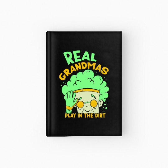 Real Grandmas Play In The Dirt Grandma Granny Hardcover Journal