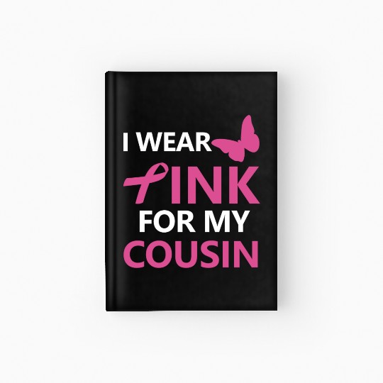 I Wear Pink For My Cousin Breast Cancer Awareness Hardcover Journal