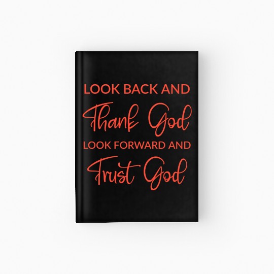 Look back and thank God look forward and trust God Hardcover Journal