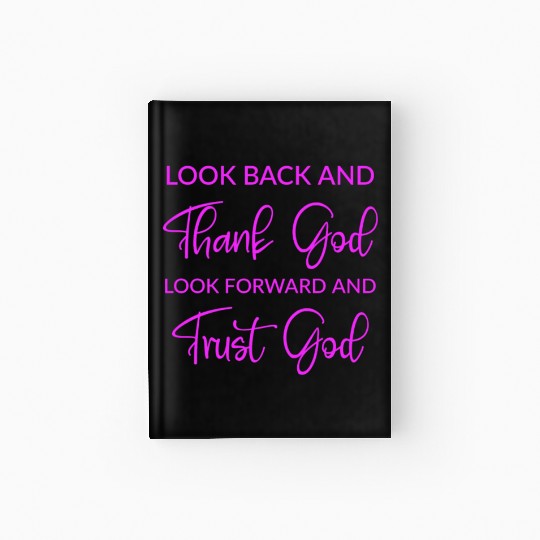 Look back and thank God look forward and trust God Hardcover Journal