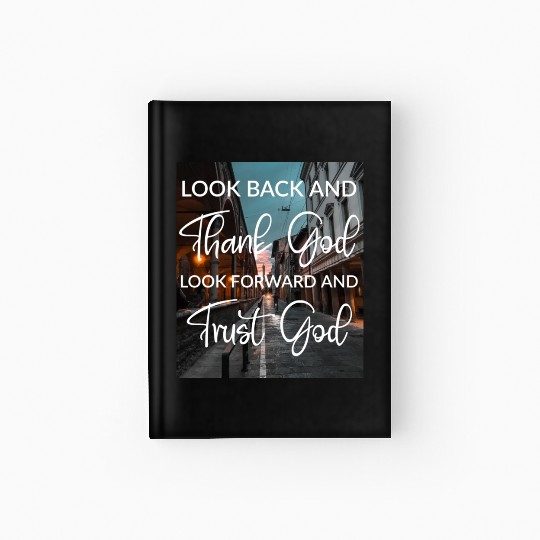 Look back and thank God look forward and trust God Hardcover Journal