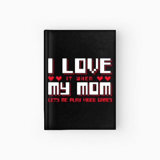 I Love My Mom - Gaming Hardcover Journal