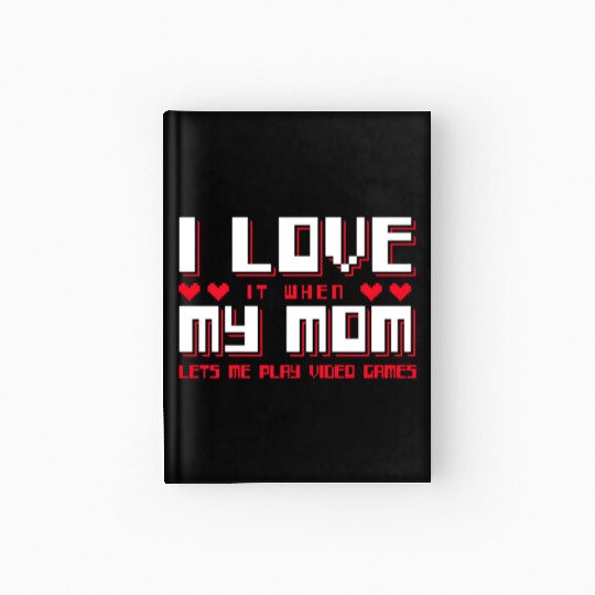 I Love My Mom - Gaming Hardcover Journal