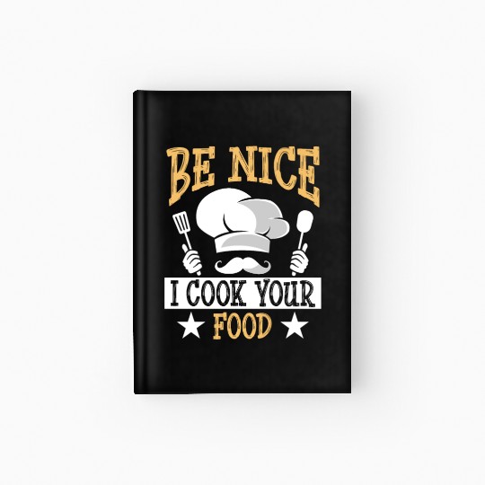 Be Nice I Cook Your Food Funny Culinary Cook Idea Hardcover Journal
