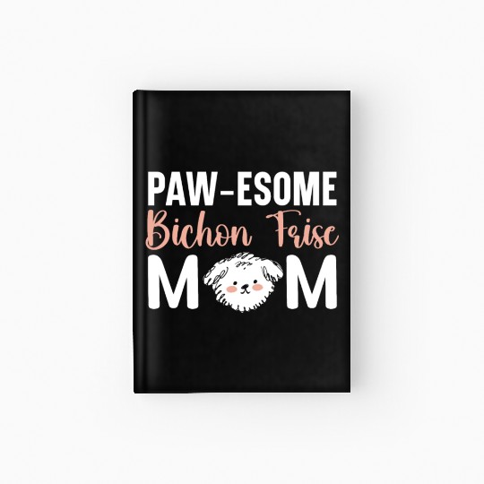 Pawesome Bichon Frise Mom Curly Hair Pup Puppy Hardcover Journal