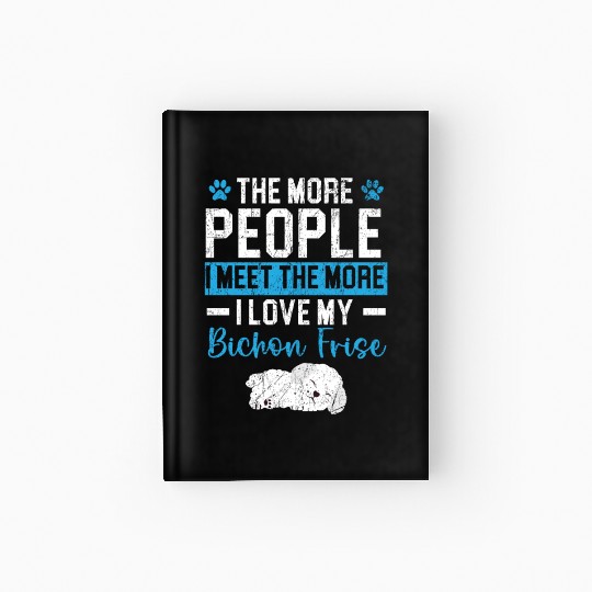 More People I Meet The More I Love My Bichon Frise Hardcover Journal