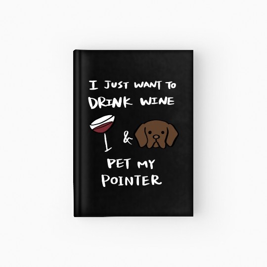 Drink Wine And Pet My German Shorthaired Pointer Hardcover Journal