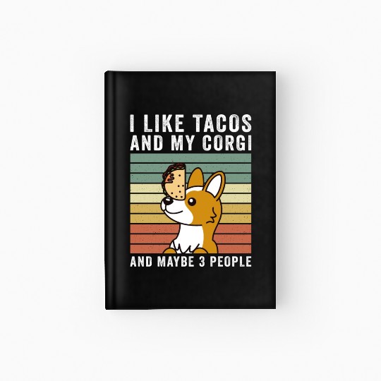 I Like Tacos And My Corgi And Maybe 3 People Hardcover Journal