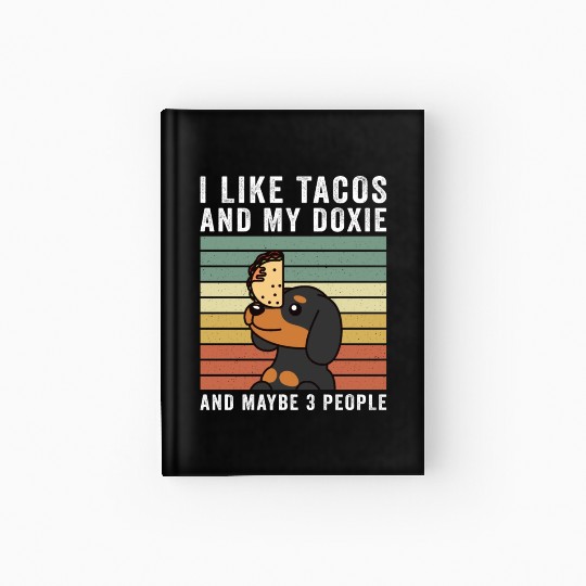 I Like Tacos And My Dachshund And Maybe 3 People Hardcover Journal