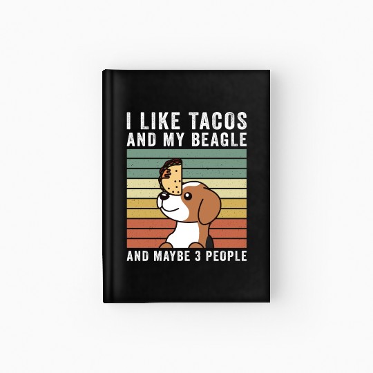 I Like Tacos And My Beagle And Maybe 3 People Hardcover Journal