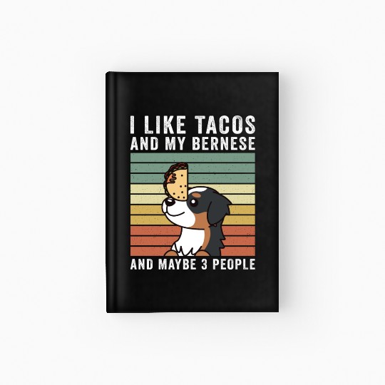 I Like Tacos And My Bernese Mountain Dog Hardcover Journal