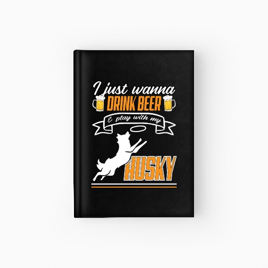 i just wanna drink beer and play with my husky Hardcover Journal
