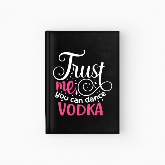 Trust Me You Can Dance Vodka Hardcover Journal