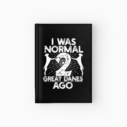 I was normal 2 great danes ago - dog lover Hardcover Journal