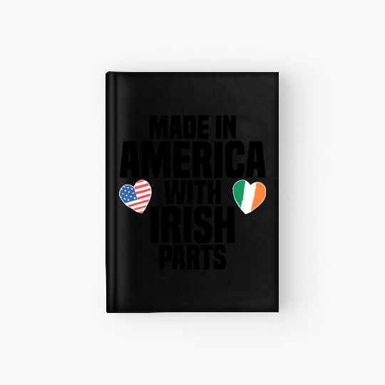 MADE IN AMERICA WITH IRISH PARTS Hardcover Journal