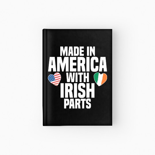 MADE IN AMERICA WITH IRISH PARTS Hardcover Journal