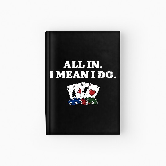 All In I Mean I Do Poker Casino Poker Player Hardcover Journal
