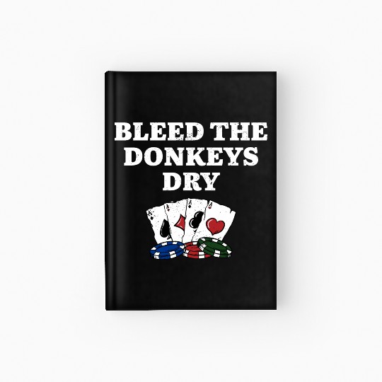 Bleed the Donkeys Dry Poker Funny Poker Player Hardcover Journal