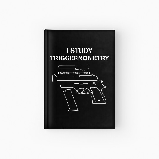 I Study Triggernometry - Gun Owner Lover Hardcover Journal