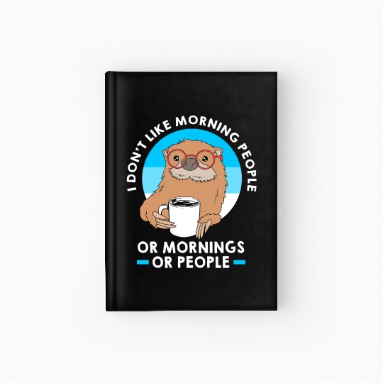 I Dont Like Morning People Funny Otter For Men Hardcover Journal