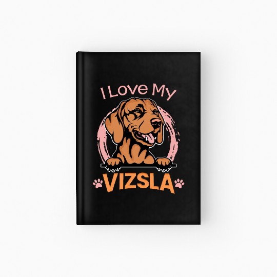 I Love My Vizsla Hardcover Journal