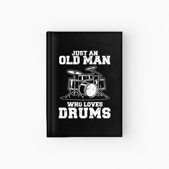 Just An Old Man Who Loves Drums Funny Drummer Perc Hardcover Journal