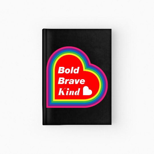Be Kind Be Bold Be Brave spread love Hardcover Journal