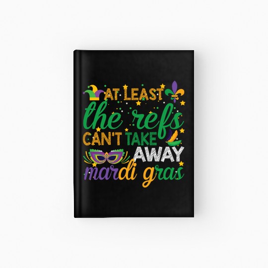 Keep Calm The Refs Can't Take Away Mardi Gras Hardcover Journal