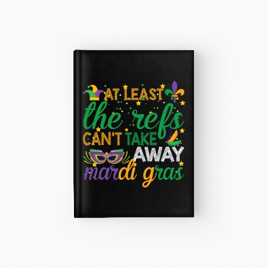Keep Calm The Refs Can't Take Away Mardi Gras Hardcover Journal